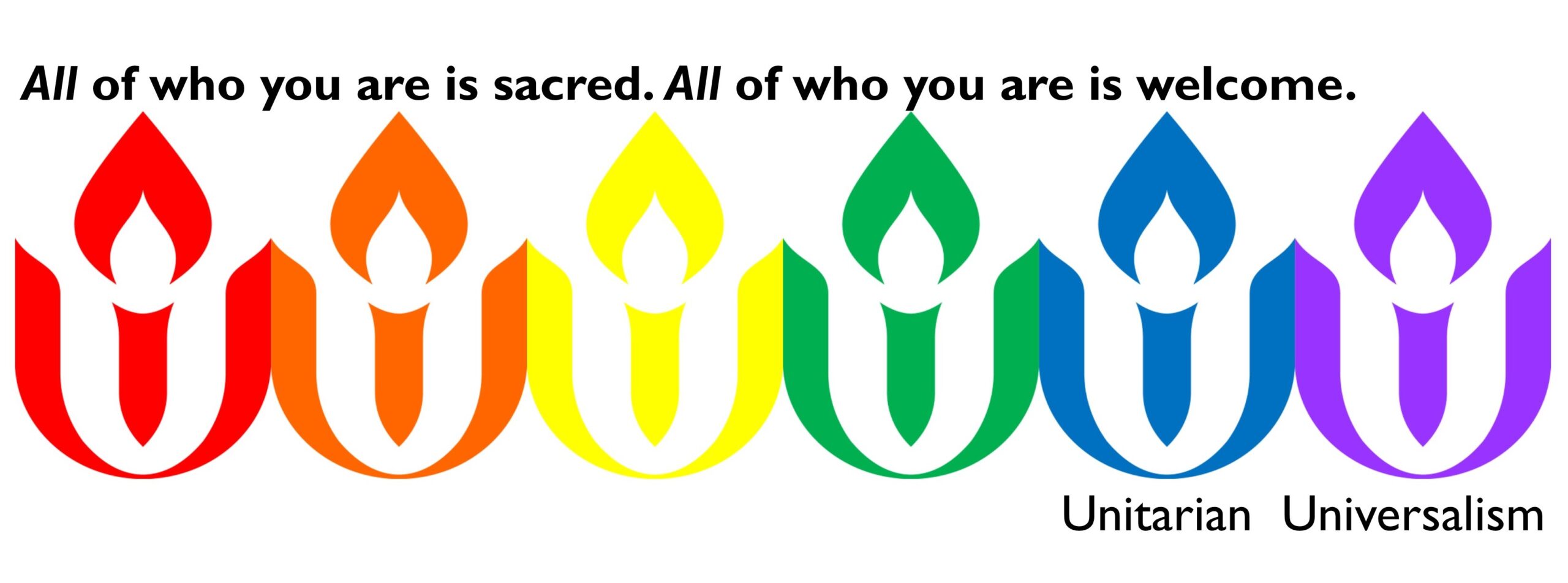 Six chalice symbols in the colors of the rainbow with the words, "All of who you are is sacred. All of who you are is welcome," written in black.